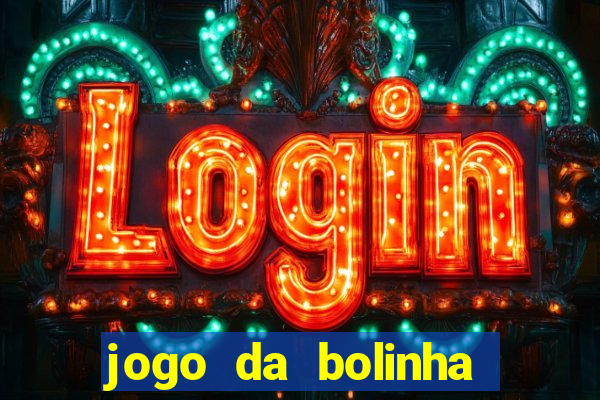 jogo da bolinha ganhar dinheiro