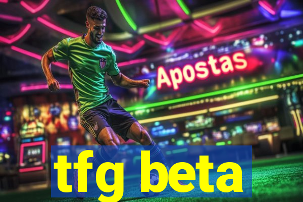 tfg beta