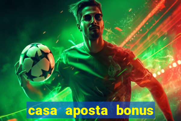 casa aposta bonus sem deposito