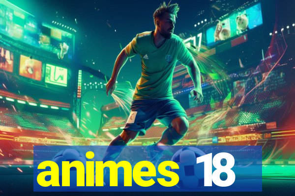 animes 18