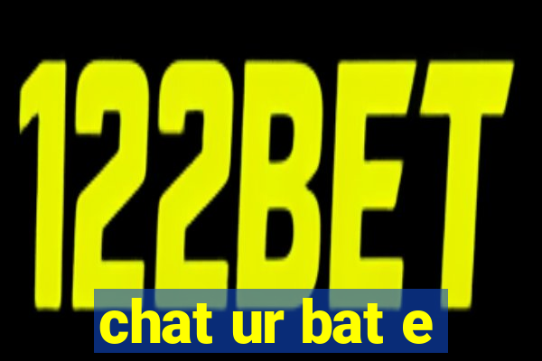 chat ur bat e