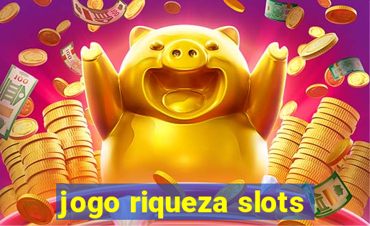 jogo riqueza slots