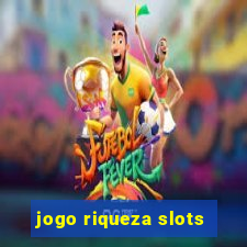 jogo riqueza slots