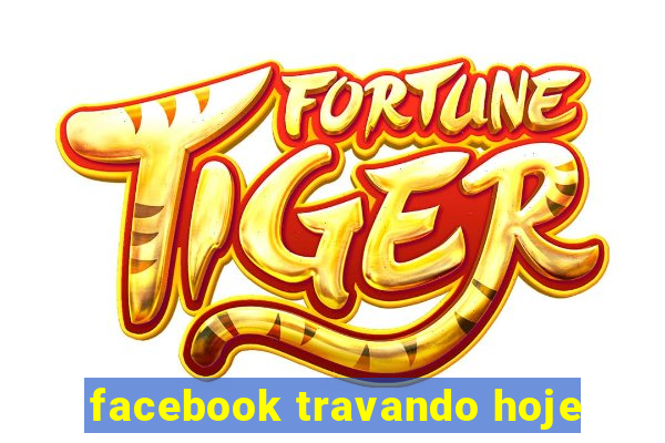 facebook travando hoje