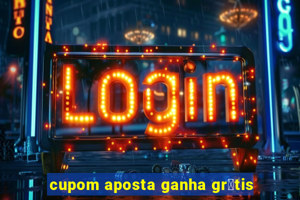 cupom aposta ganha gr谩tis