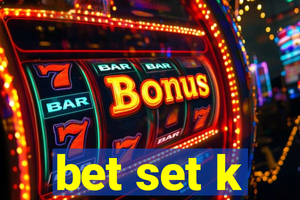 bet set k