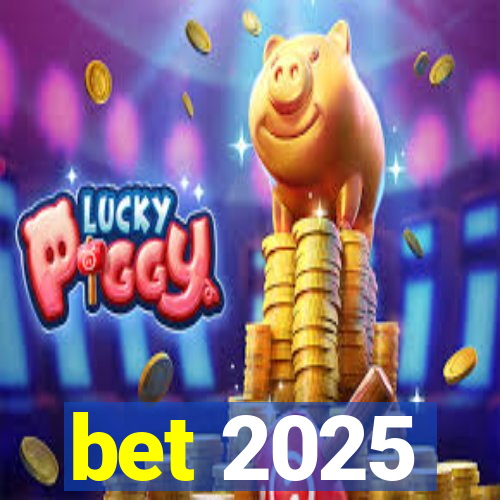 bet 2025