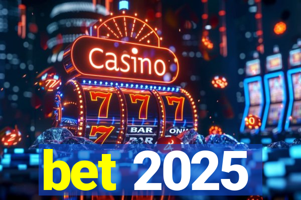 bet 2025