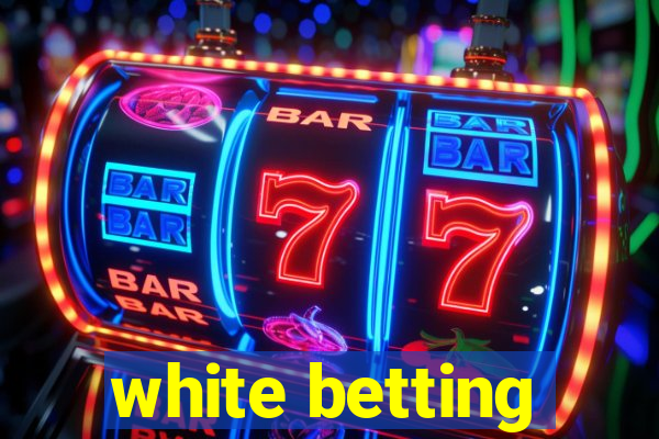 white betting