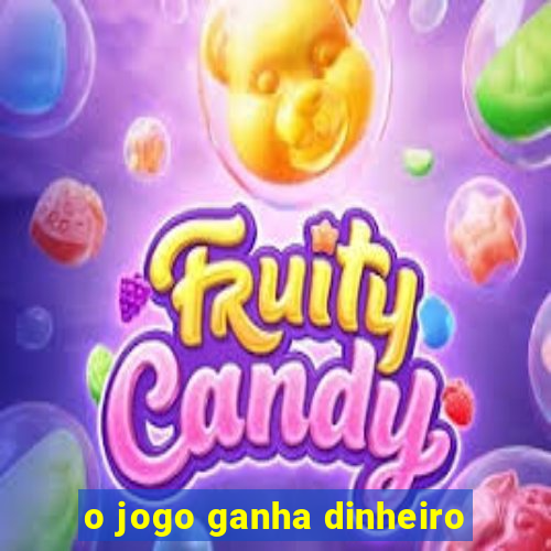 o jogo ganha dinheiro