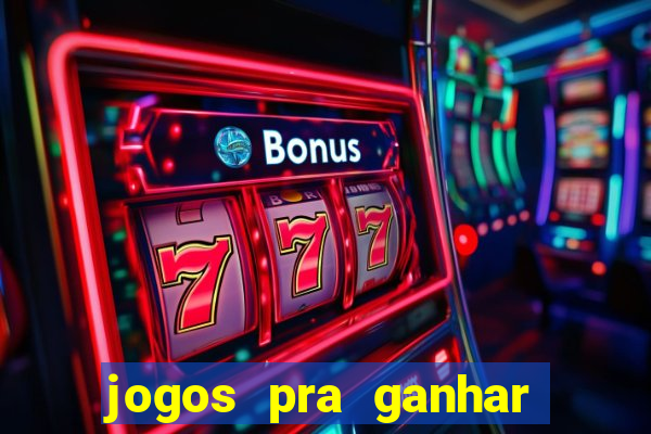 jogos pra ganhar dinheiro real