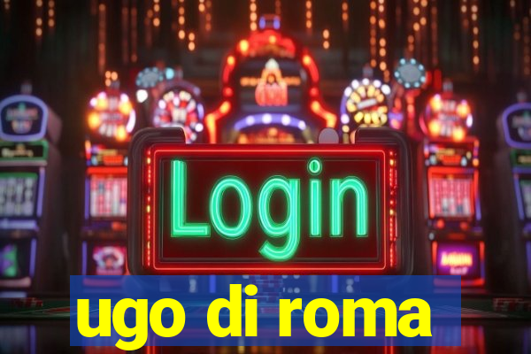 ugo di roma