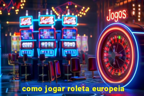 como jogar roleta europeia