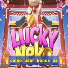 como usar bonus na estrela bet