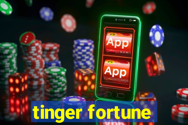 tinger fortune