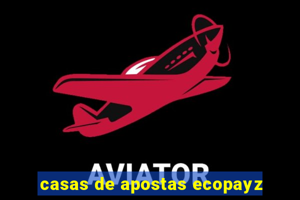 casas de apostas ecopayz