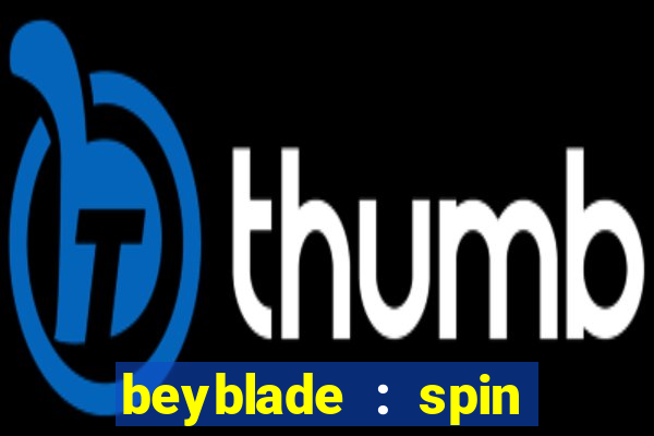 beyblade : spin blade 3