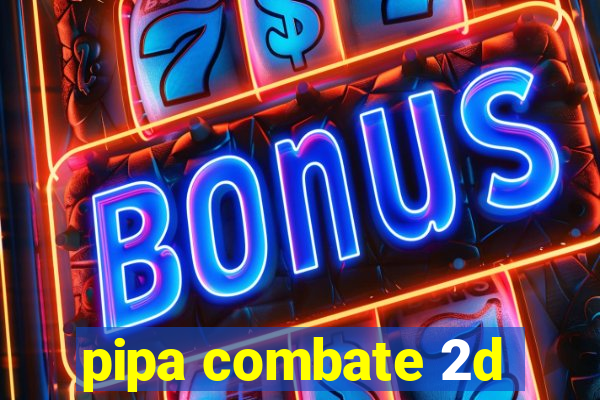 pipa combate 2d