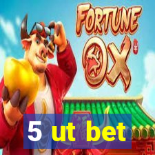 5 ut bet