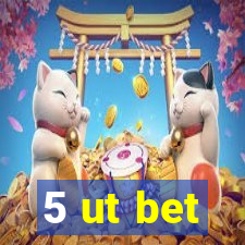 5 ut bet