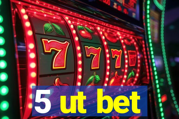 5 ut bet