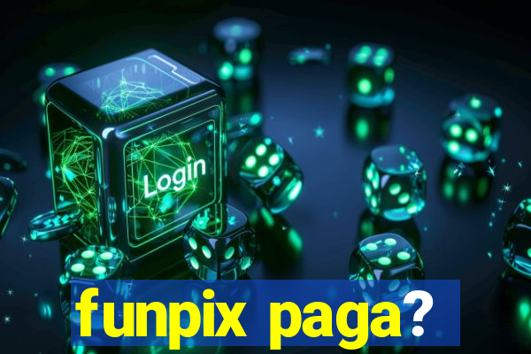 funpix paga?