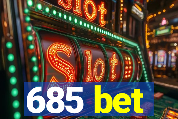 685 bet