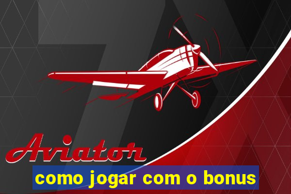 como jogar com o bonus