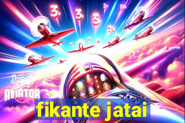 fikante jatai