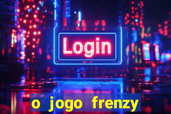 o jogo frenzy slots paga mesmo