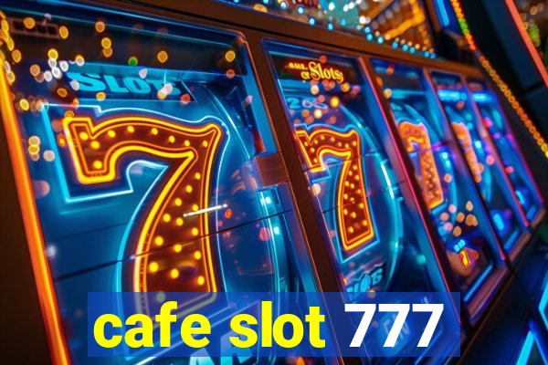 cafe slot 777