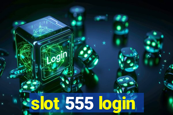 slot 555 login