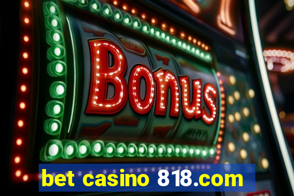 bet casino 818.com