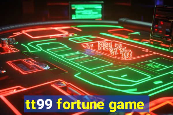 tt99 fortune game