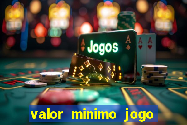 valor minimo jogo do tigre