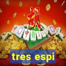 tres espi