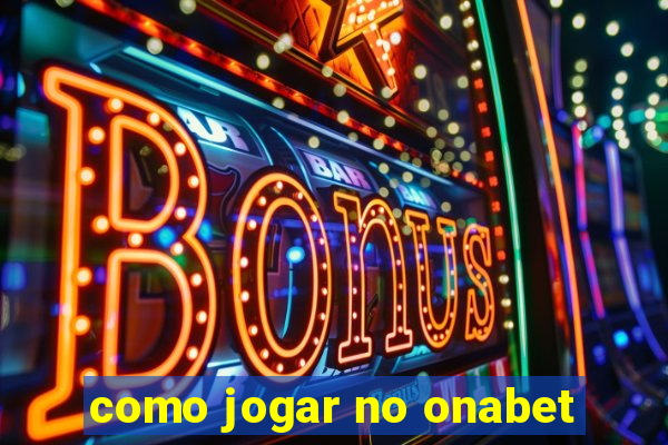 como jogar no onabet