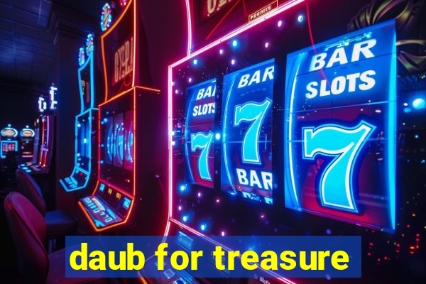 daub for treasure