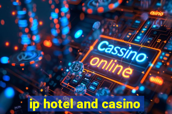 ip hotel and casino