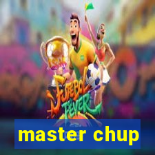 master chup