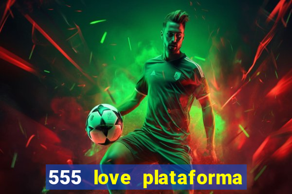 555 love plataforma de jogos