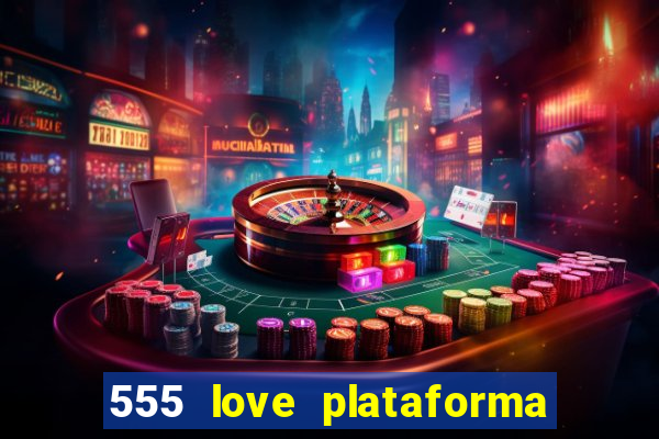 555 love plataforma de jogos