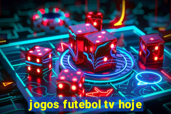 jogos futebol tv hoje