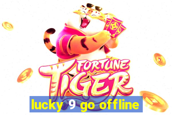 lucky 9 go offline