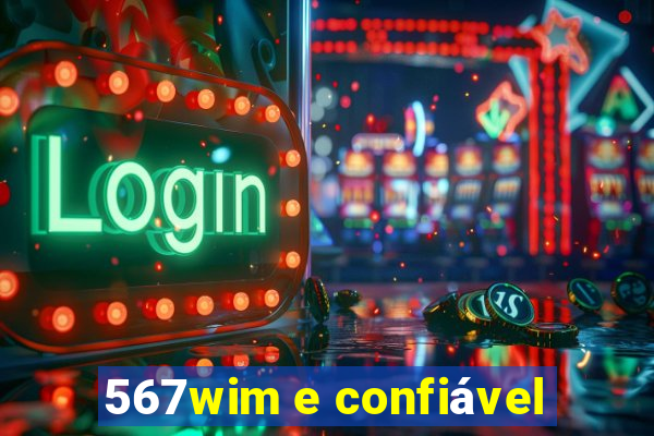 567wim e confiável