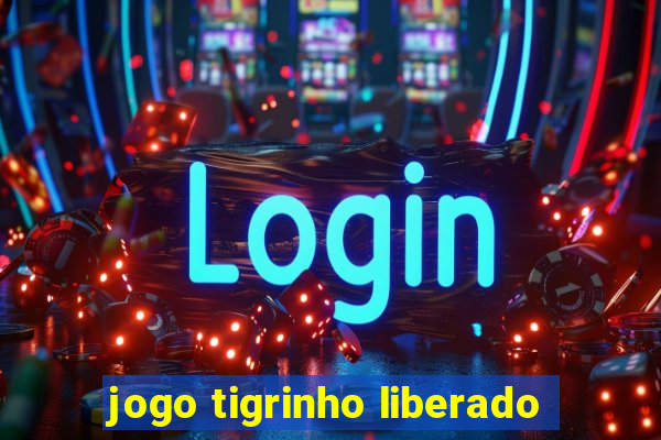 jogo tigrinho liberado