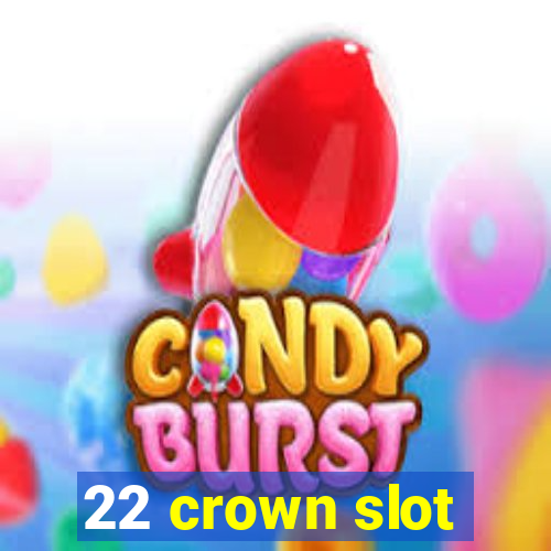 22 crown slot