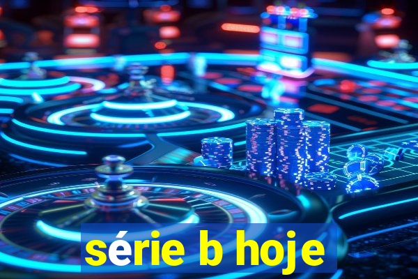 série b hoje