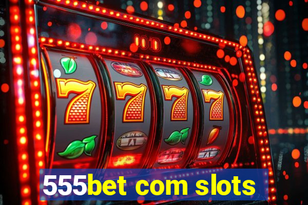 555bet com slots