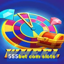 555bet com slots